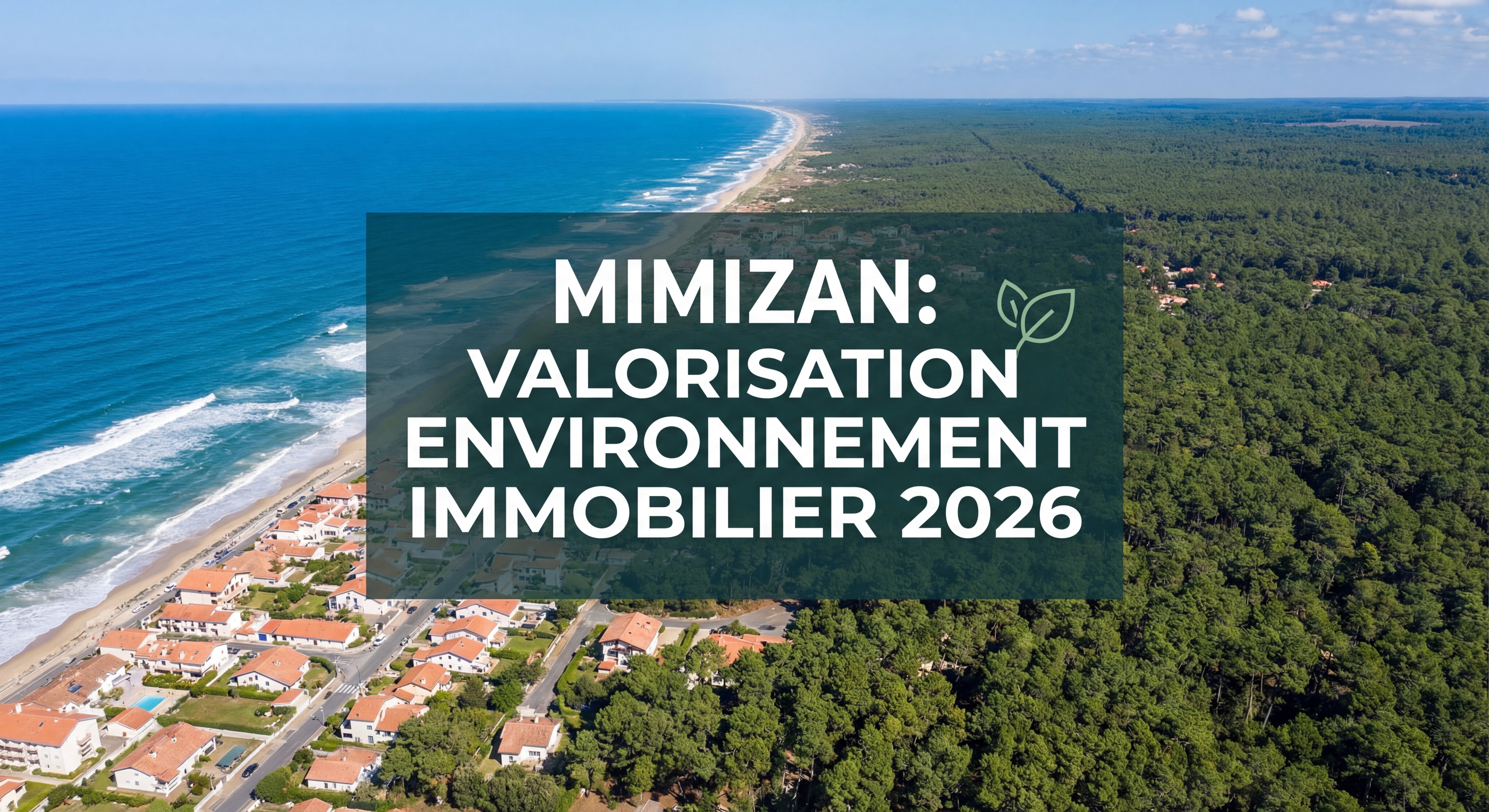 Vue aérienne de Mimizan entre océan Atlantique et forêt landaise - valorisation environnement immobilier 2026