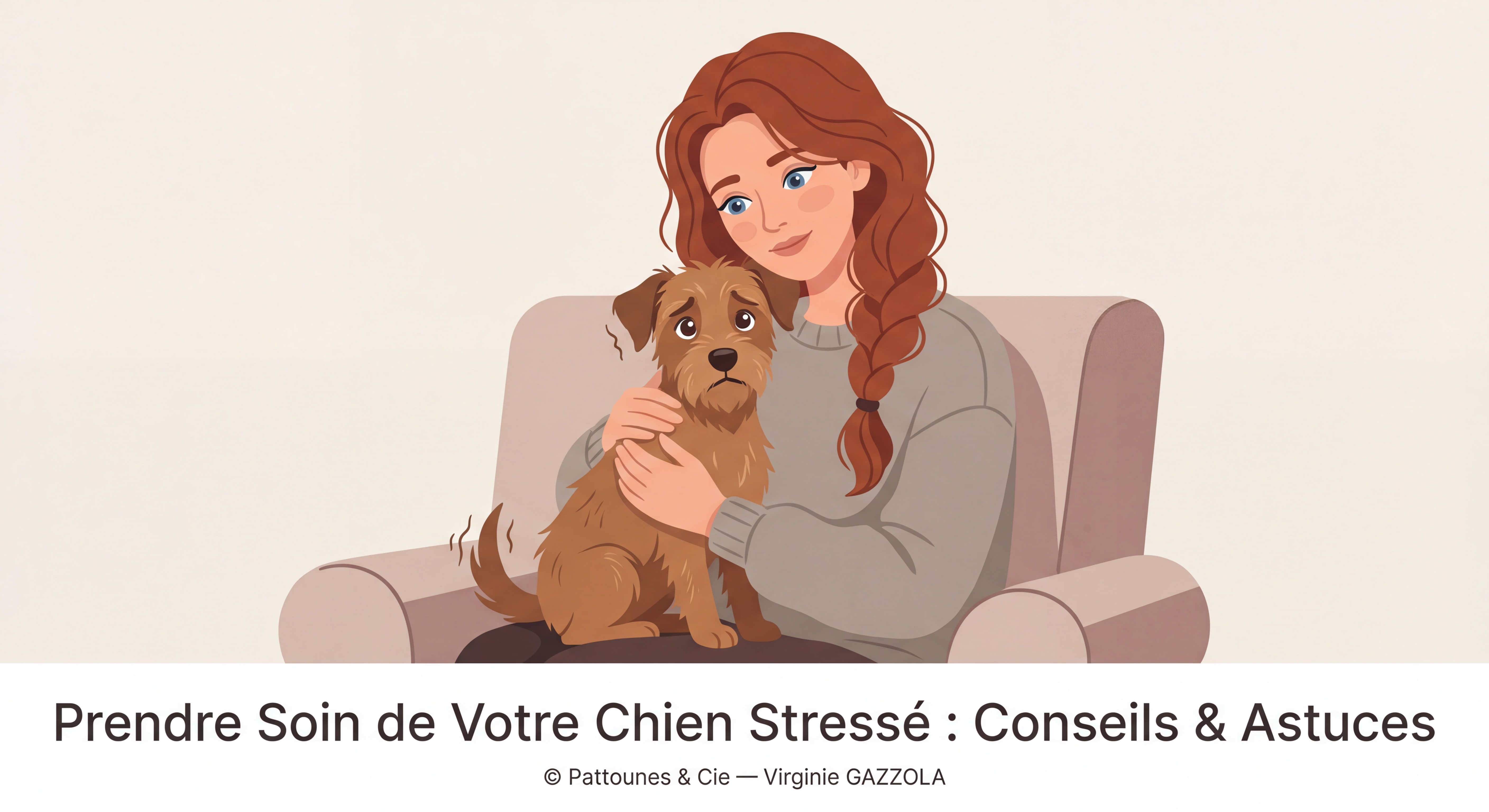 Femme rousse aux cheveux longs en tresse et aux yeux bleus tenant tendrement un chien stressé — titre de l'article en bas de l'image © Pattounes & Cie — Virginie GAZZOLA