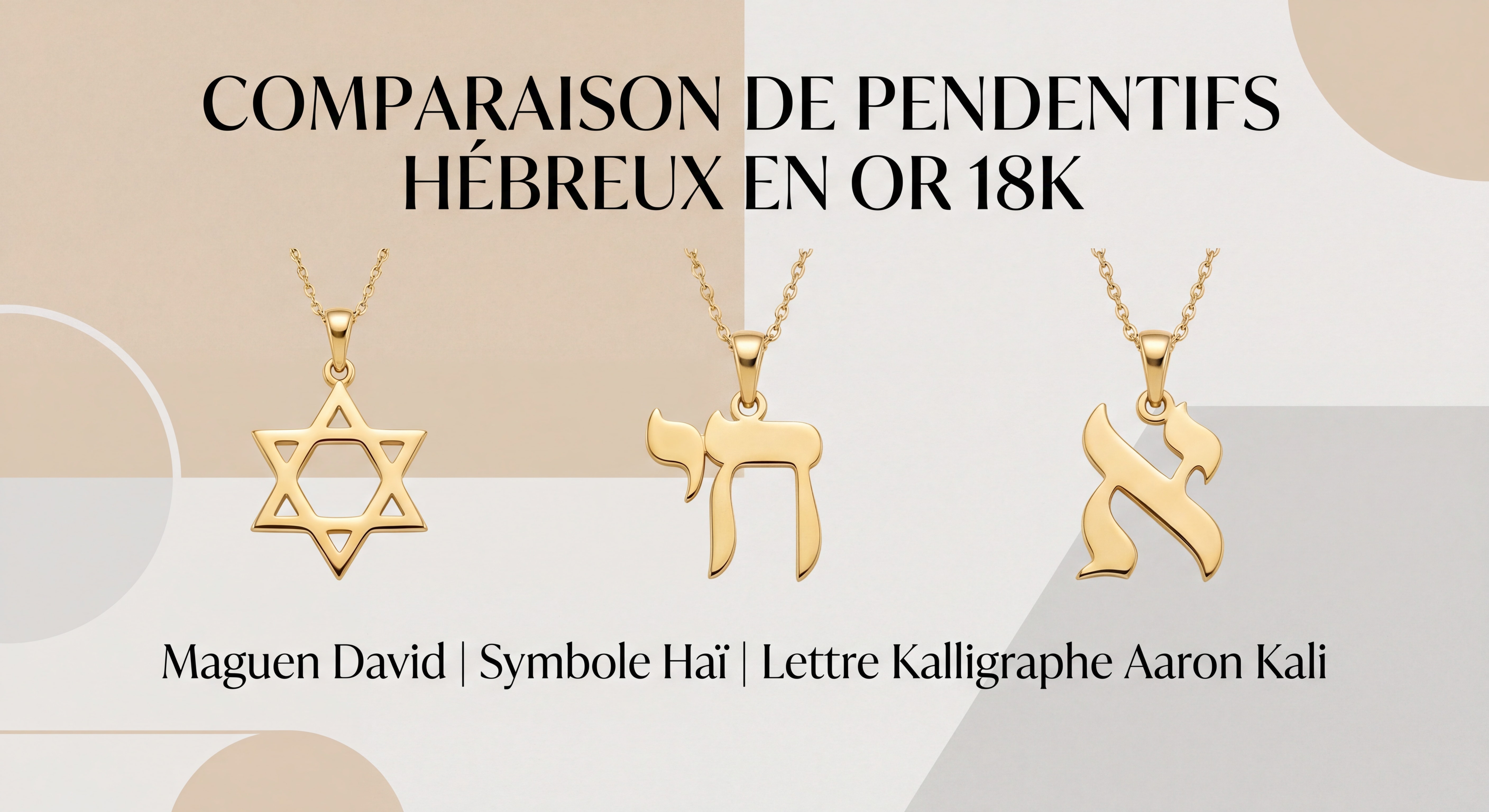 Comparaison de pendentifs hébreux en or 18k — Maguen David, symbole Haï et lettre Kalligraphe Aaron Kali sur fond neutre élégant